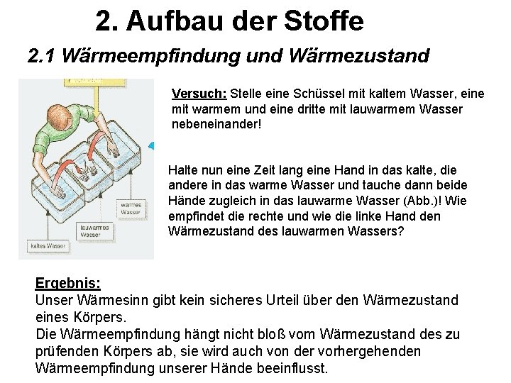 2. Aufbau der Stoffe 2. 1 Wärmeempfindung und Wärmezustand Versuch: Stelle eine Schüssel mit