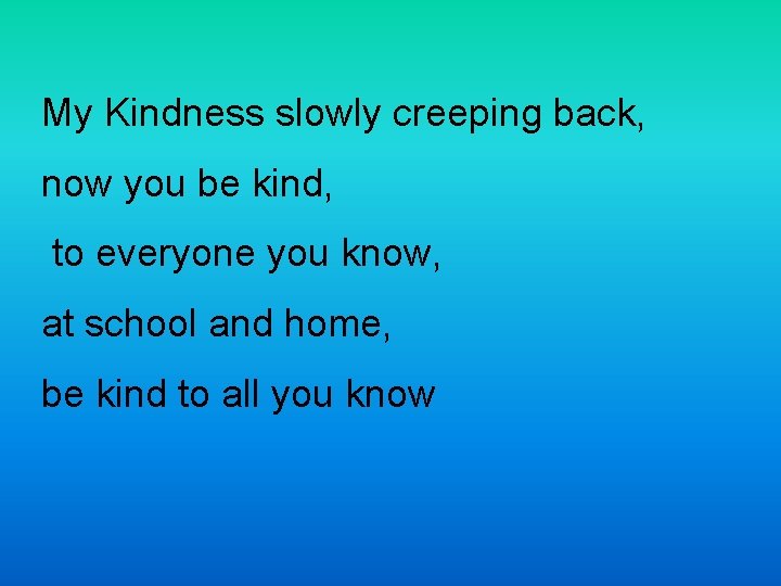 My Kindness slowly creeping back, now you be kind, to everyone you know, at My Kindness slowly creeping back, now you be kind, to everyone you know, at