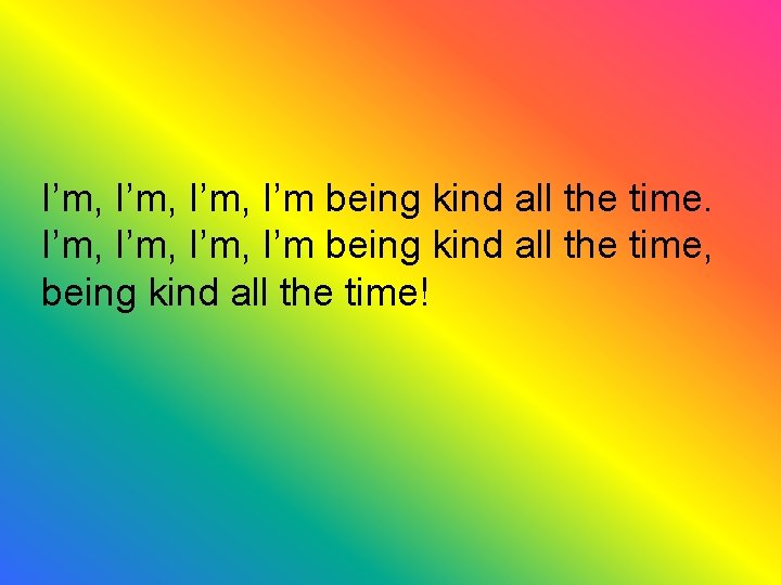 I’m, I’m being kind all the time. I’m, I’m being kind all the time, I’m, I’m being kind all the time. I’m, I’m being kind all the time,