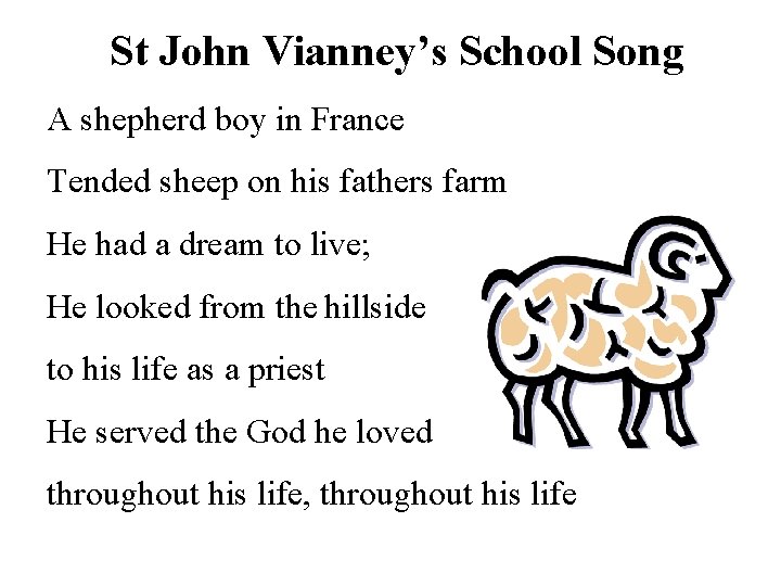 St John Vianney’s School Song A shepherd boy in France Tended sheep on his St John Vianney’s School Song A shepherd boy in France Tended sheep on his
