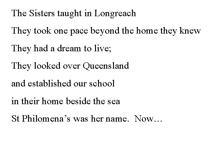 The Sisters taught in Longreach They took one pace beyond the home they knew The Sisters taught in Longreach They took one pace beyond the home they knew