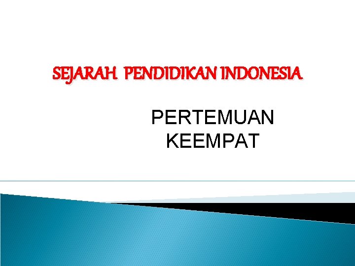 SEJARAH PENDIDIKAN INDONESIA PERTEMUAN KEEMPAT 