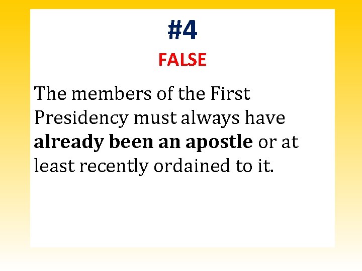 #4 FALSE The members of the First Presidency must always have already been an #4 FALSE The members of the First Presidency must always have already been an