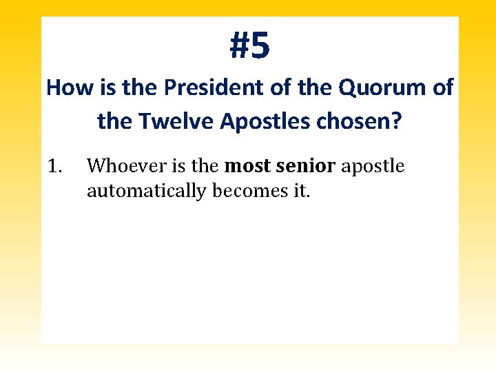 #5 How is the President of the Quorum of the Twelve Apostles chosen? 1. #5 How is the President of the Quorum of the Twelve Apostles chosen? 1.