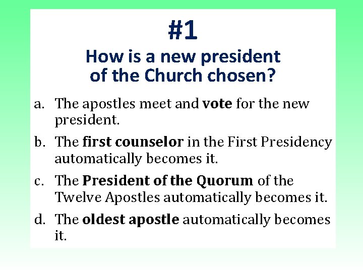 #1 How is a new president of the Church chosen? a. The apostles meet #1 How is a new president of the Church chosen? a. The apostles meet