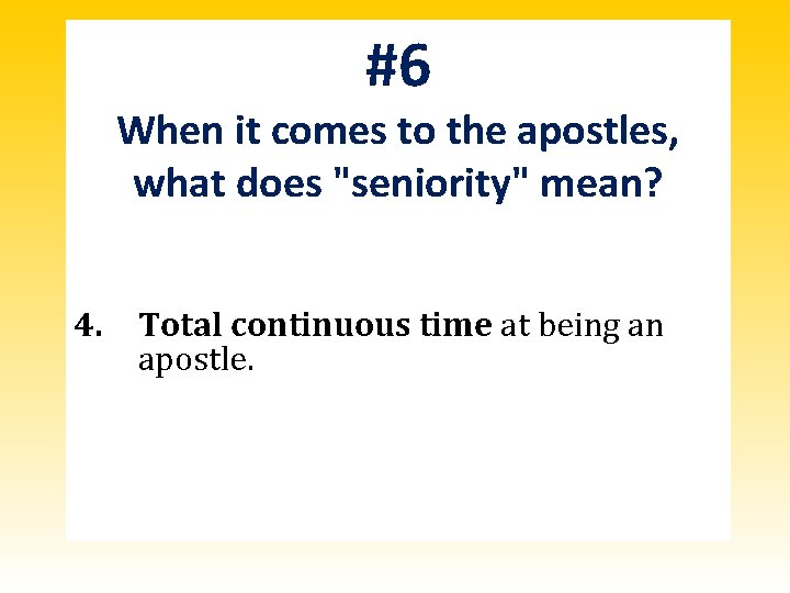 #6 When it comes to the apostles, what does "seniority" mean? 4. Total continuous #6 When it comes to the apostles, what does "seniority" mean? 4. Total continuous