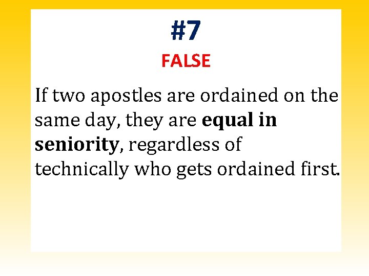 #7 FALSE If two apostles are ordained on the same day, they are equal #7 FALSE If two apostles are ordained on the same day, they are equal