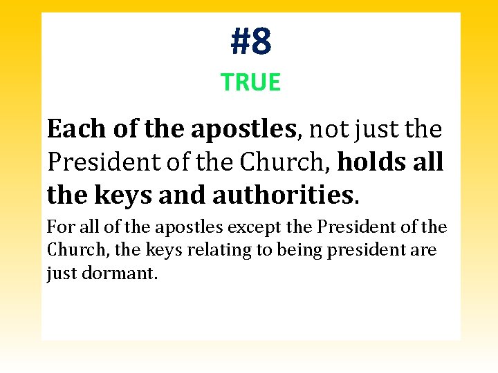 #8 TRUE Each of the apostles, not just the President of the Church, holds #8 TRUE Each of the apostles, not just the President of the Church, holds