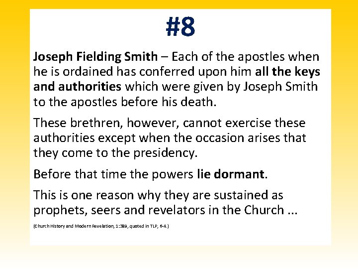 #8 Joseph Fielding Smith – Each of the apostles when he is ordained has #8 Joseph Fielding Smith – Each of the apostles when he is ordained has