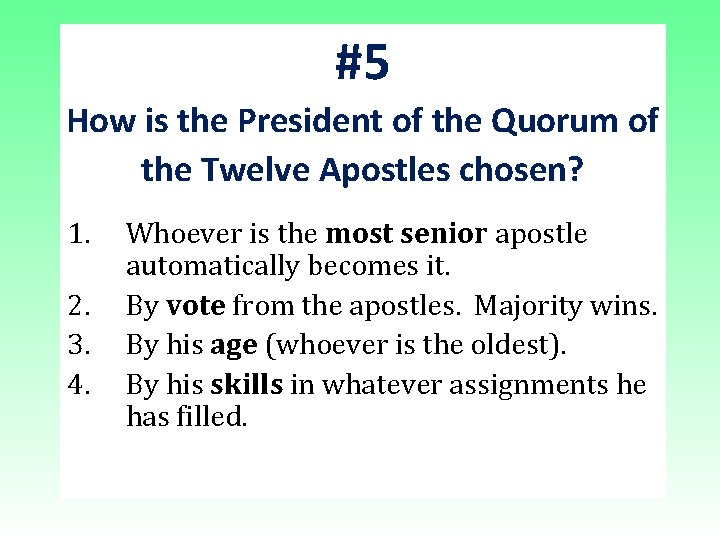 #5 How is the President of the Quorum of the Twelve Apostles chosen? 1. #5 How is the President of the Quorum of the Twelve Apostles chosen? 1.