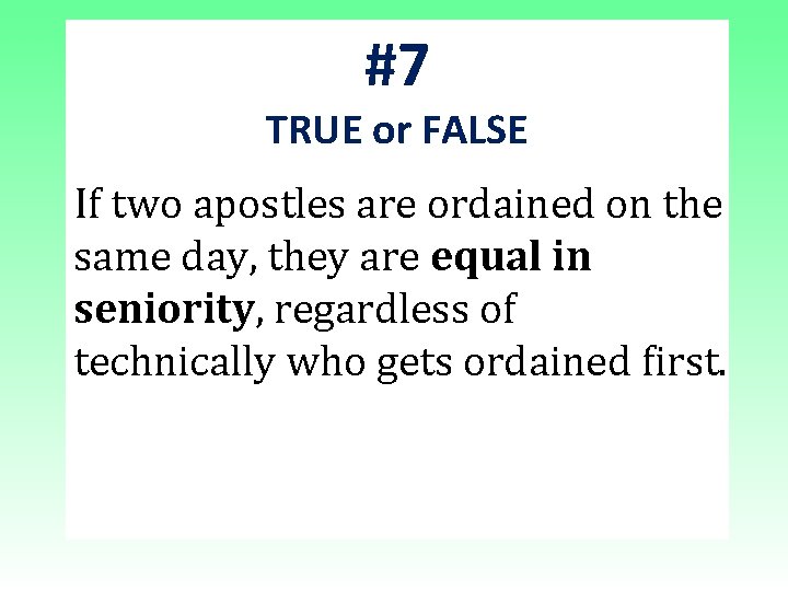 #7 TRUE or FALSE If two apostles are ordained on the same day, they #7 TRUE or FALSE If two apostles are ordained on the same day, they