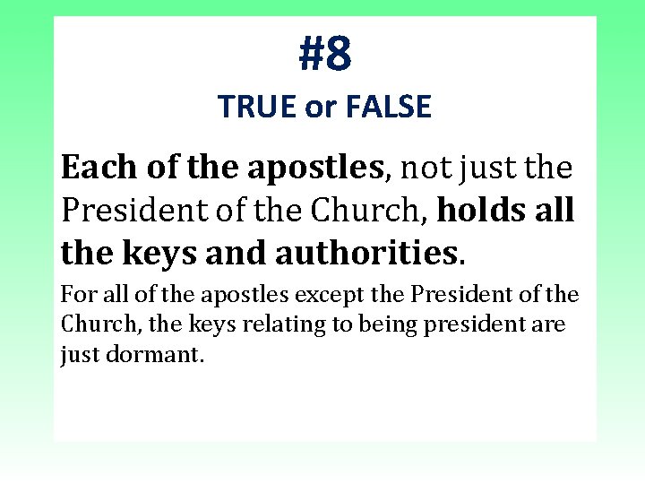 #8 TRUE or FALSE Each of the apostles, not just the President of the #8 TRUE or FALSE Each of the apostles, not just the President of the