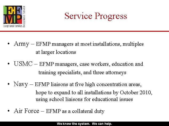 Service Progress • Army – EFMP managers at most installations, multiples at larger locations