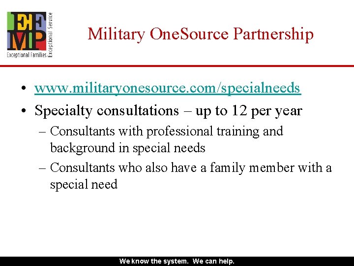 Military One. Source Partnership • www. militaryonesource. com/specialneeds • Specialty consultations – up to