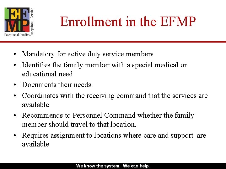 Enrollment in the EFMP • Mandatory for active duty service members • Identifies the