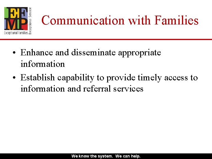 Communication with Families • Enhance and disseminate appropriate information • Establish capability to provide