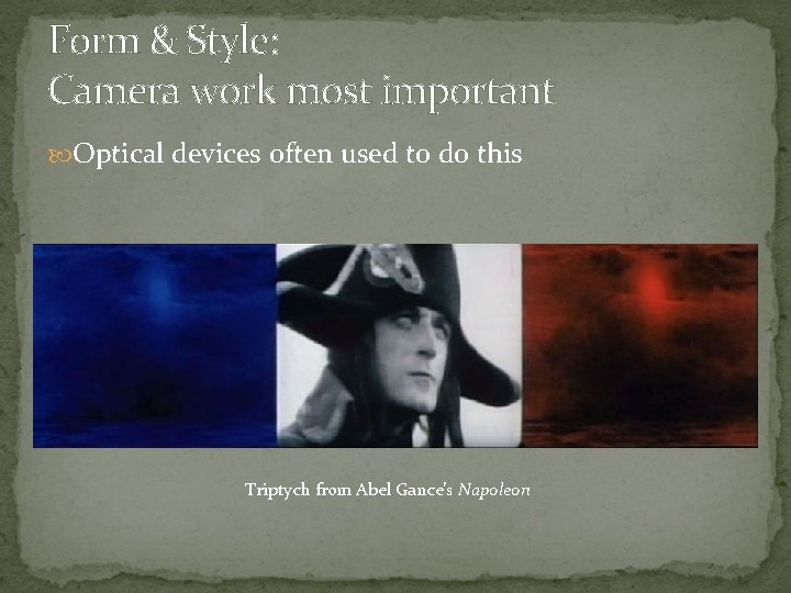 Form & Style: Camera work most important Optical devices often used to do this
