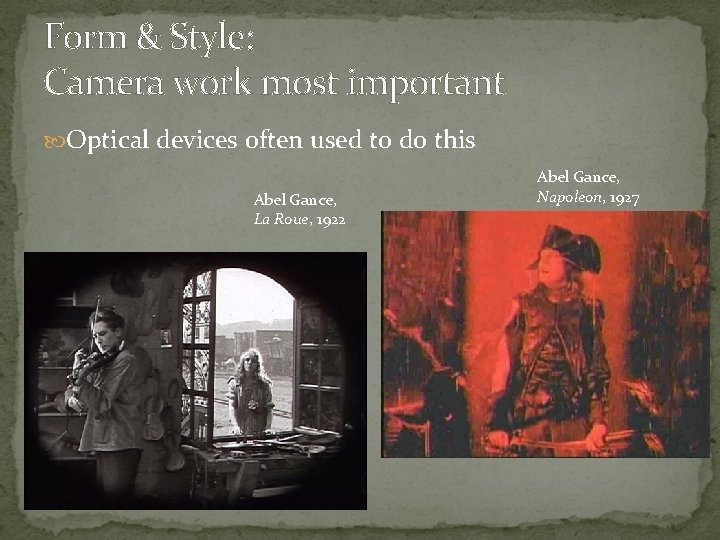 Form & Style: Camera work most important Optical devices often used to do this