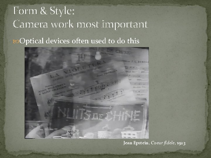 Form & Style: Camera work most important Optical devices often used to do this
