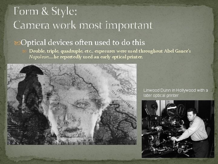 Form & Style: Camera work most important Optical devices often used to do this