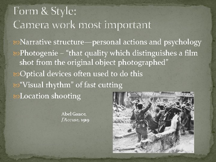 Form & Style: Camera work most important Narrative structure—personal actions and psychology Photogenie –