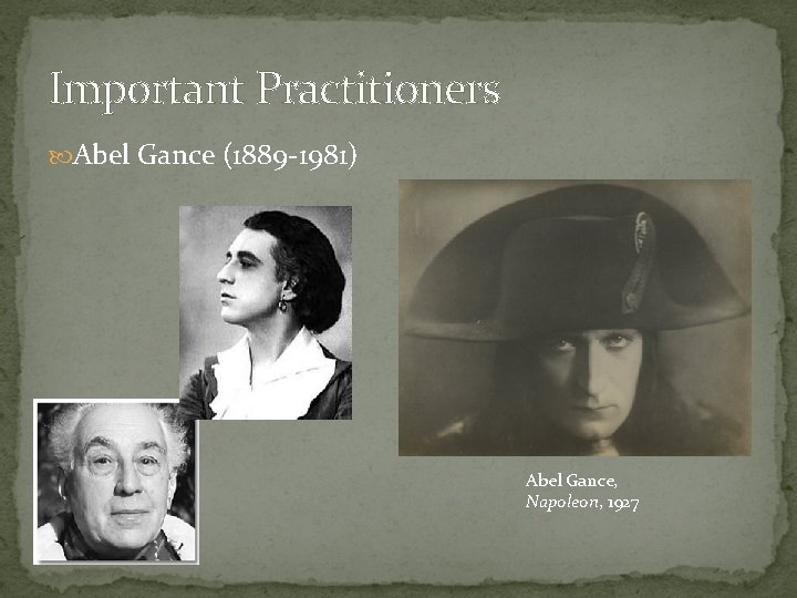 Important Practitioners Abel Gance (1889 -1981) Abel Gance, Napoleon, 1927 