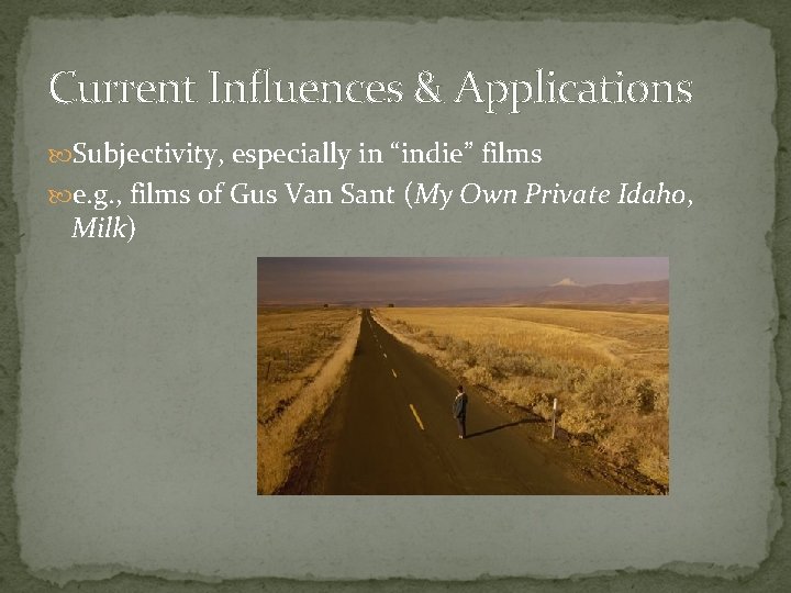 Current Influences & Applications Subjectivity, especially in “indie” films e. g. , films of