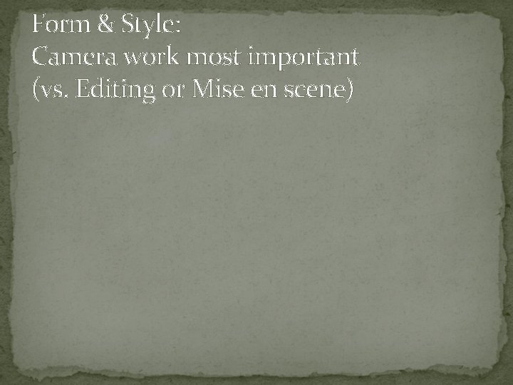 Form & Style: Camera work most important (vs. Editing or Mise en scene) 