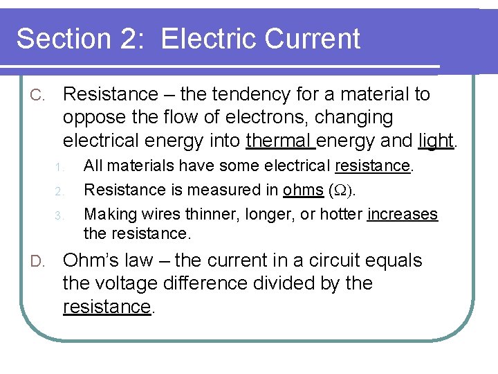 Section 2: Electric Current C. Resistance – the tendency for a material to oppose