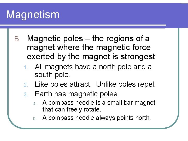 Magnetism B. Magnetic poles – the regions of a magnet where the magnetic force