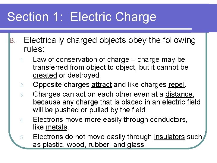 Section 1: Electric Charge B. Electrically charged objects obey the following rules: 1. 2.