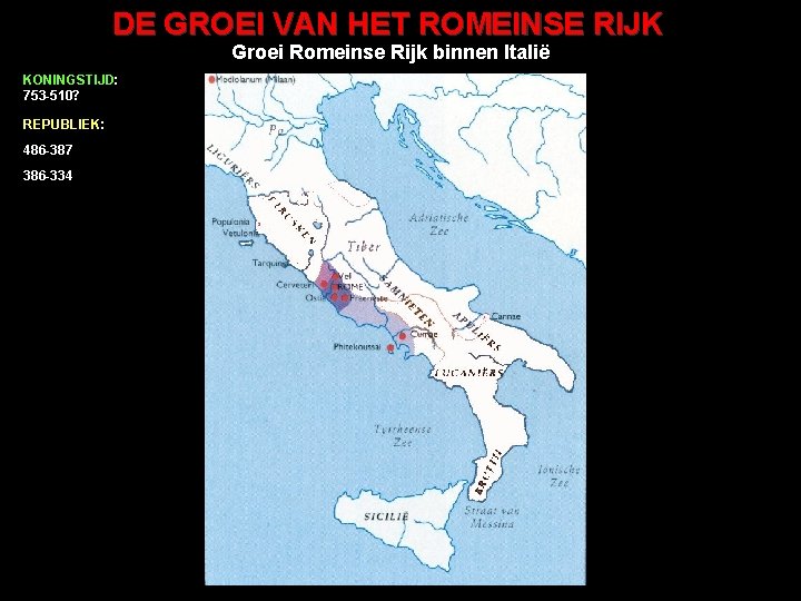 DE GROEI VAN HET ROMEINSE RIJK Groei Romeinse Rijk binnen Italië KONINGSTIJD: 753 -510?