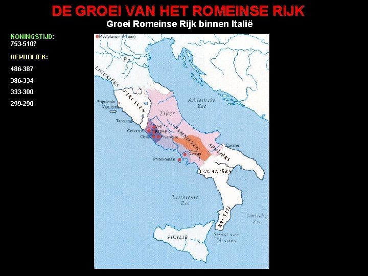 DE GROEI VAN HET ROMEINSE RIJK Groei Romeinse Rijk binnen Italië KONINGSTIJD: 753 -510?