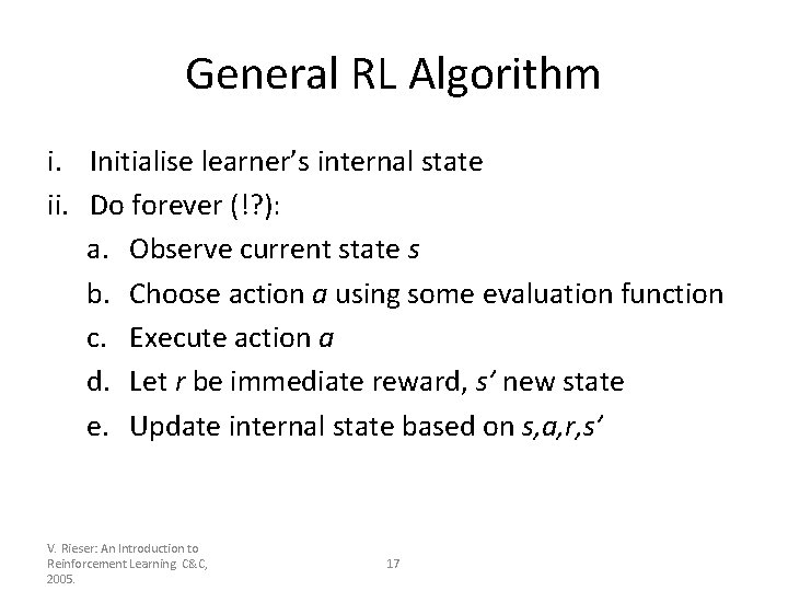 General RL Algorithm i. Initialise learner’s internal state ii. Do forever (!? ): a.