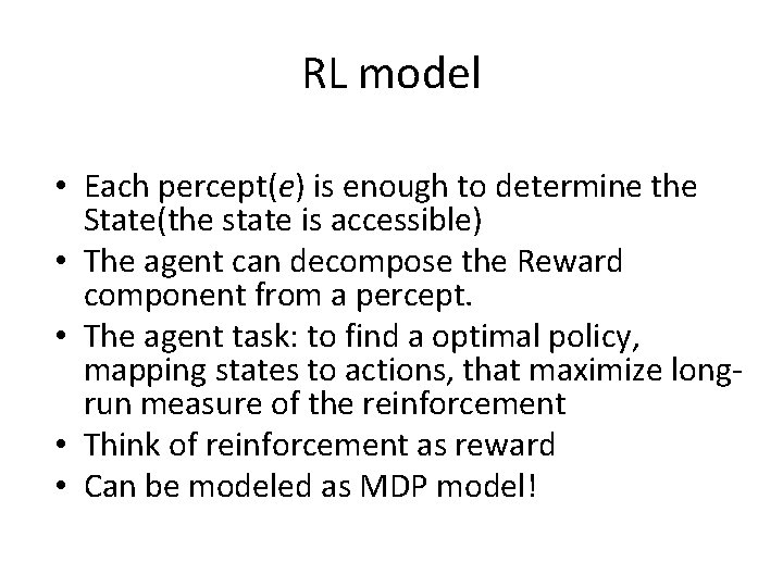 RL model • Each percept(e) is enough to determine the State(the state is accessible)