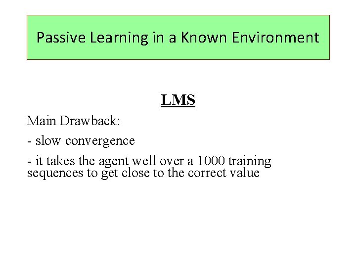 Passive Learning in a Known Environment LMS Main Drawback: - slow convergence - it