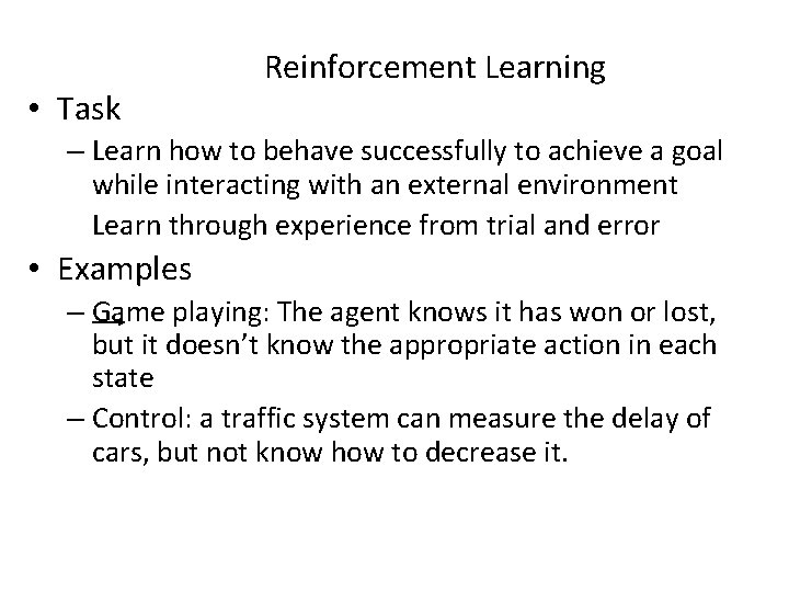  • Task Reinforcement Learning – Learn how to behave successfully to achieve a
