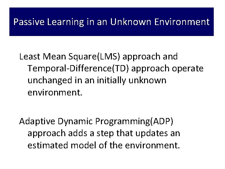 Passive Learning in an Unknown Environment Least Mean Square(LMS) approach and Temporal-Difference(TD) approach operate