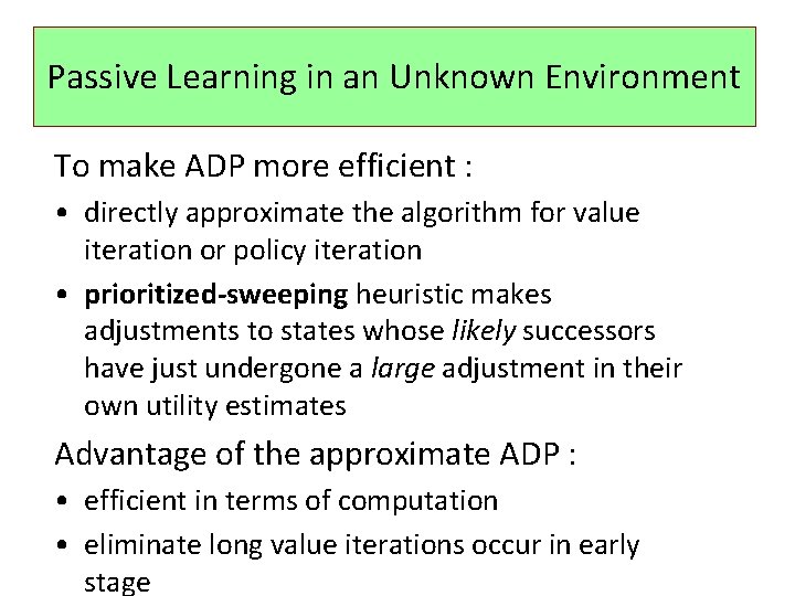 Passive Learning in an Unknown Environment To make ADP more efficient : • directly
