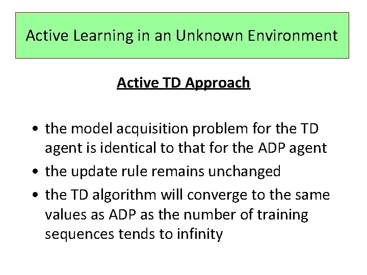 Active Learning in an Unknown Environment Active TD Approach • the model acquisition problem