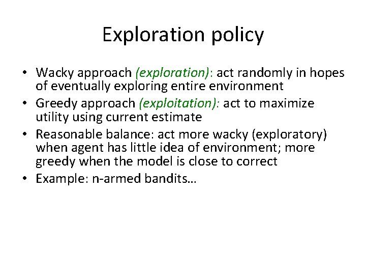 Exploration policy • Wacky approach (exploration): act randomly in hopes of eventually exploring entire