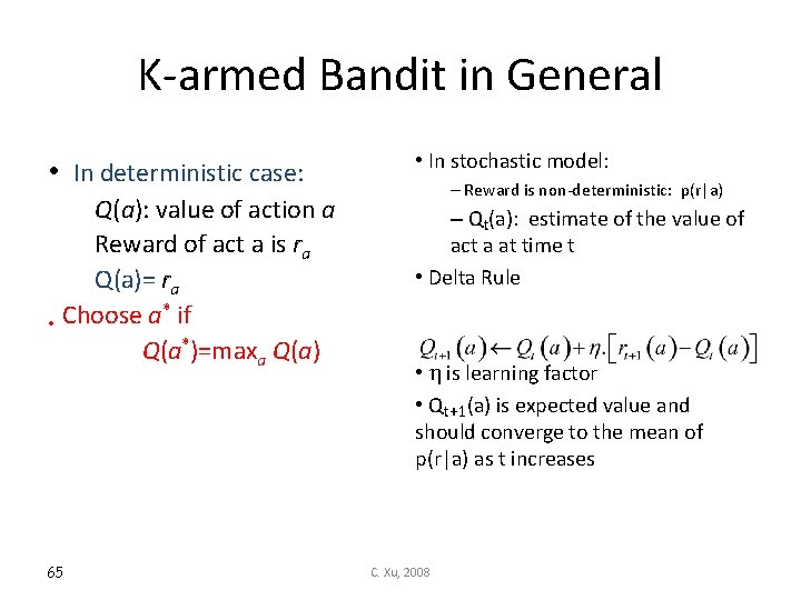 K-armed Bandit in General • In deterministic case: Q(a): value of action a Reward