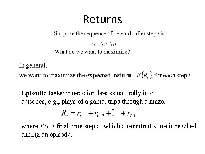 Returns Episodic tasks: interaction breaks naturally into episodes, e. g. , plays of a