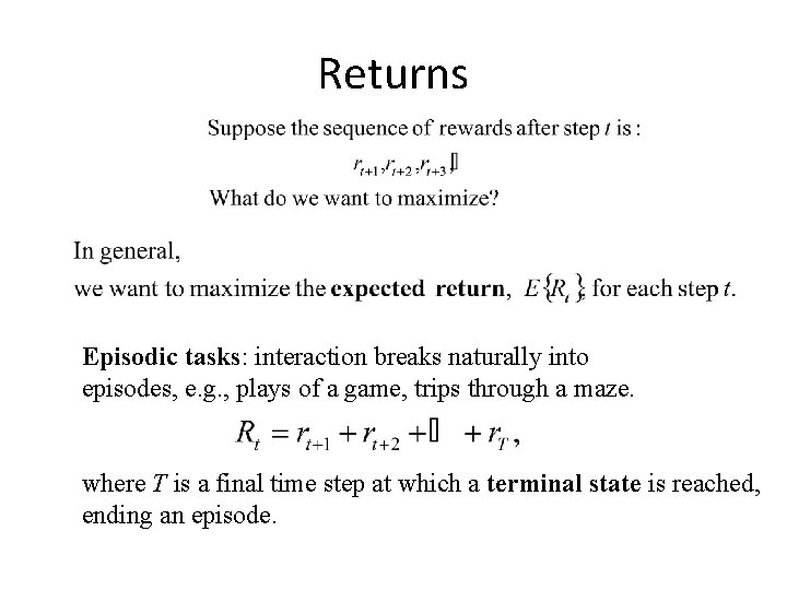 Returns Episodic tasks: interaction breaks naturally into episodes, e. g. , plays of a Returns Episodic tasks: interaction breaks naturally into episodes, e. g. , plays of a