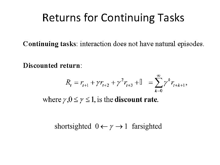 Returns for Continuing Tasks Continuing tasks: interaction does not have natural episodes. Discounted return: