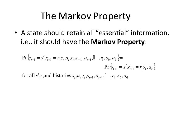 The Markov Property • A state should retain all “essential” information, i. e. ,