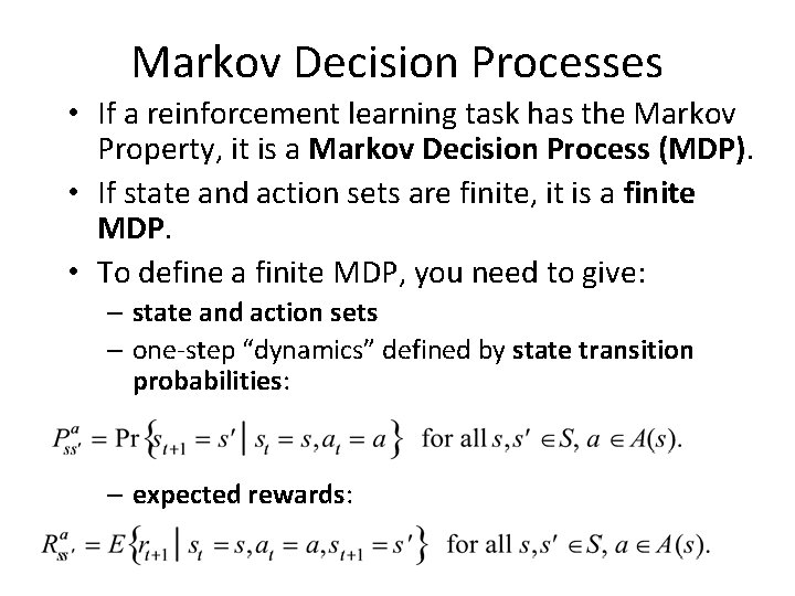 Markov Decision Processes • If a reinforcement learning task has the Markov Property, it