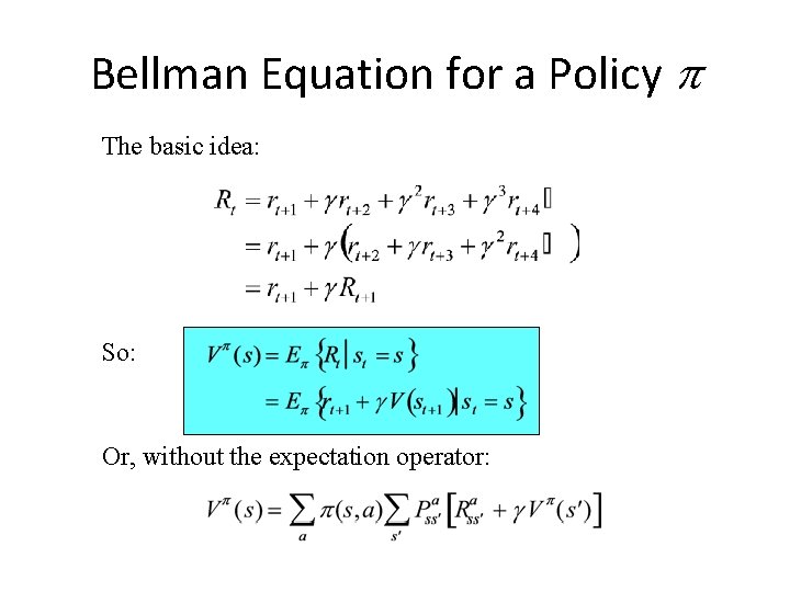 Bellman Equation for a Policy p The basic idea: So: Or, without the expectation