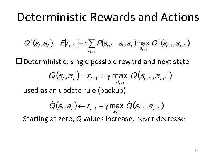 Deterministic Rewards and Actions Deterministic: single possible reward and next state used as an