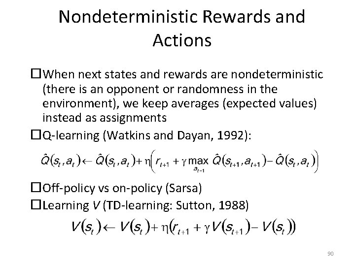 Nondeterministic Rewards and Actions When next states and rewards are nondeterministic (there is an